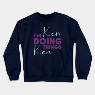 I'm Ken Doing Ken Things Crewneck Sweatshirt